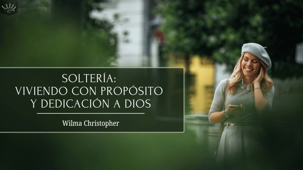 Soltería: Viviendo con Propósito y Dedicación a Dios
